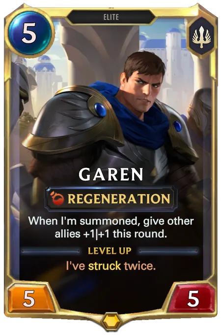 Garen. When I'm summoned, give other allies +1|+1 this round. Level up: I've struck twice.
