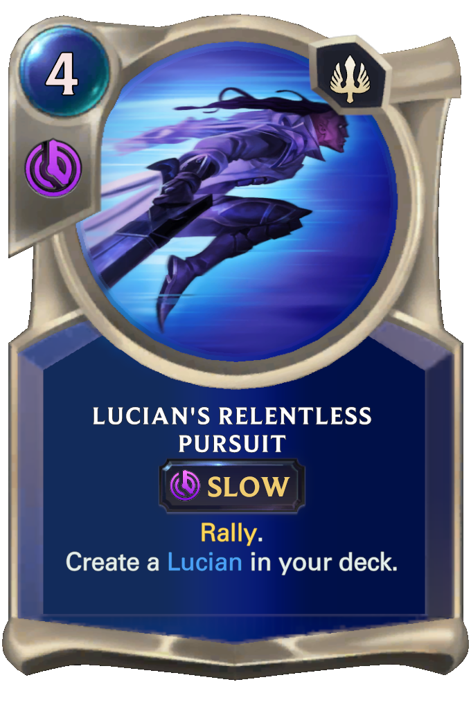 Lucian's Relentless Pursuit. Rally. Create a Lucian in your deck.