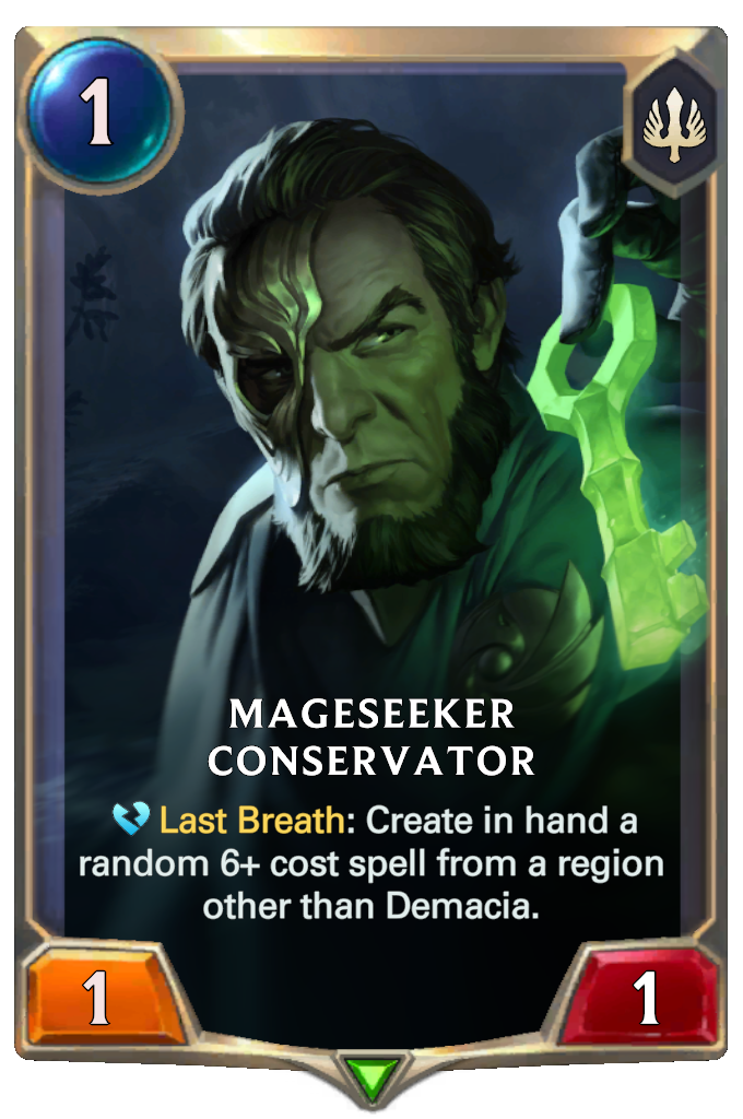 Mageseeker Conservator. Last Breath: Create in hand a random 6+ cost spell from a region other than Demacia.