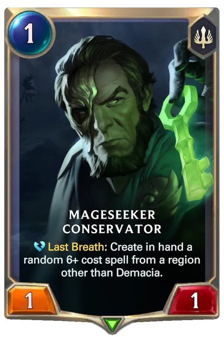 Mageseeker Conservator. Last Breath: Create in hand a random 6+ cost spell from a region other than Demacia.
