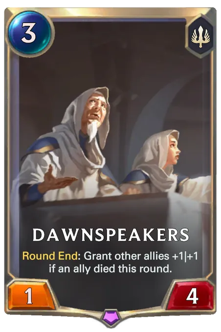Dawnspeakers. Round End: Grant other allies +1|+1 if an ally died this round.