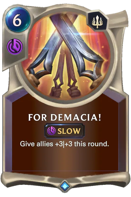 For Demacia!. Give allies +3|+3 this round.