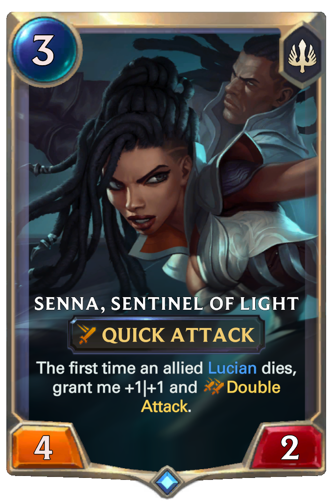 Senna, Sentinel of Light. The first time an allied Lucian dies, grant me +1|+1 and Double Attack.