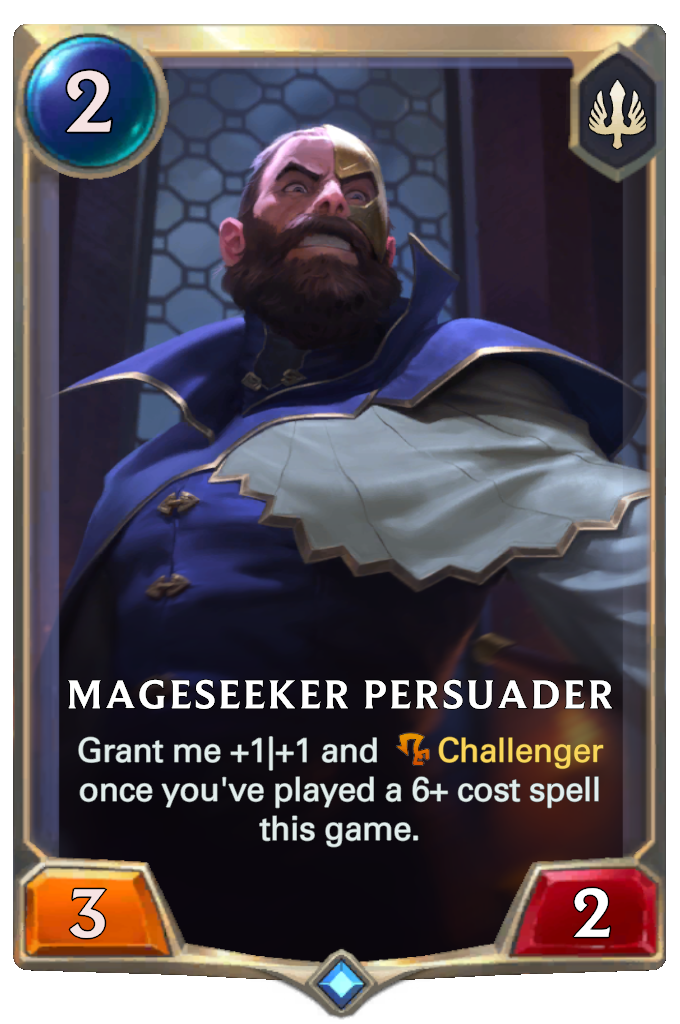 Mageseeker Persuader. Grant me +1|+1 and Challenger once you've played a 6+ cost spell this game.