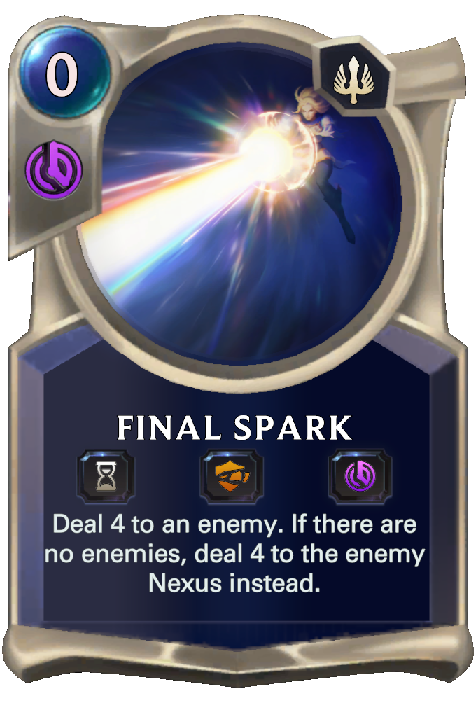 Final Spark. Deal 4 to an enemy. If there are no enemies, deal 4 to the enemy Nexus instead.