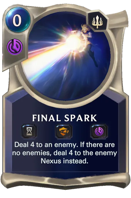 Final Spark. Deal 4 to an enemy. If there are no enemies, deal 4 to the enemy Nexus instead.