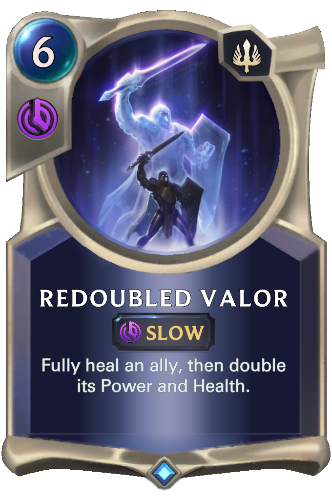 Redoubled Valor. Fully heal an ally, then double its Power and Health.