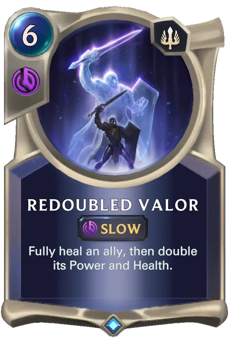 Redoubled Valor. Fully heal an ally, then double its Power and Health.