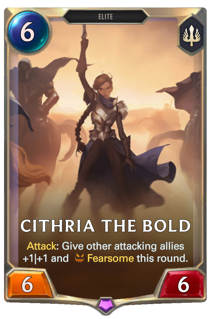 Cithria the Bold. Attack: Give other attacking allies +1|+1 and Fearsome this round.