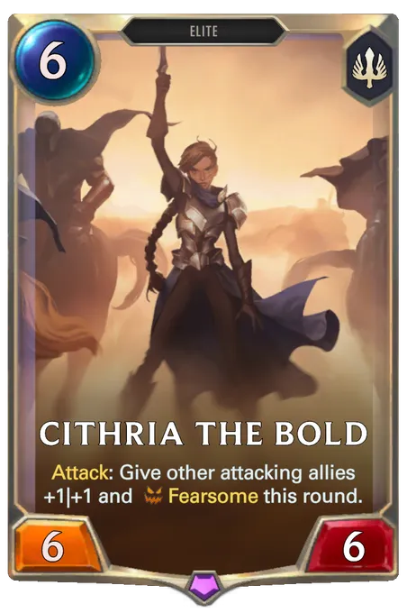 Cithria the Bold. Attack: Give other attacking allies +1|+1 and Fearsome this round.