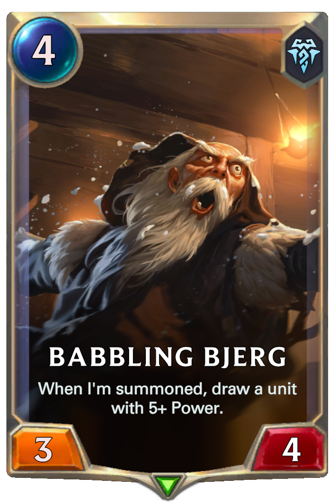 Babbling Bjerg. When I'm summoned, draw a unit with 5+ Power.