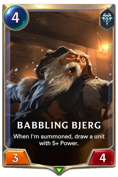 Babbling Bjerg. When I'm summoned, draw a unit with 5+ Power.