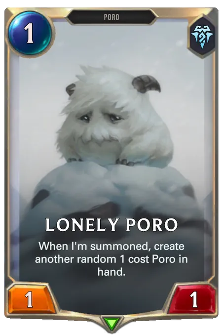 Lonely Poro. When I'm summoned, create another random 1 cost Poro in hand.