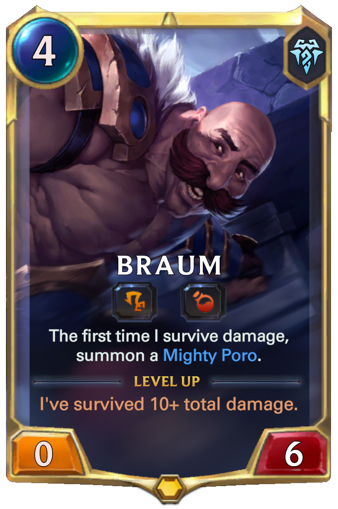 Braum. The first time I survive damage, summon a Mighty Poro. Level up: I've survived 10+ total damage.
