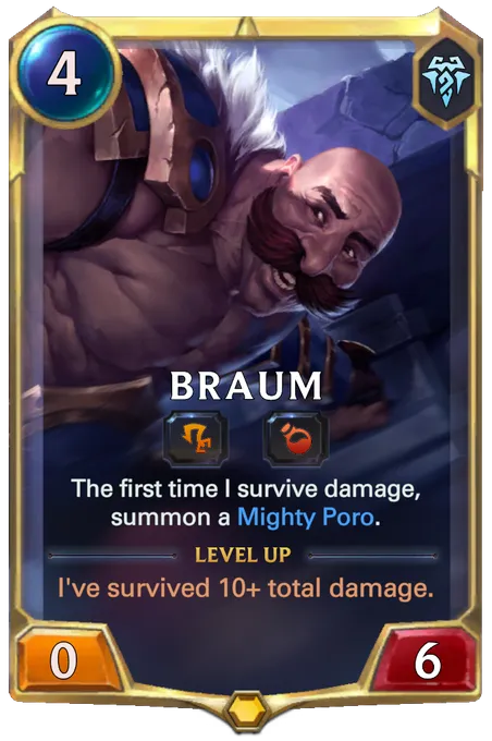Braum. The first time I survive damage, summon a Mighty Poro. Level up: I've survived 10+ total damage.