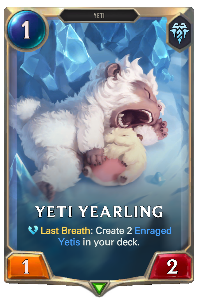 Yeti Yearling. Last Breath: Create 2 Enraged Yetis in your deck.