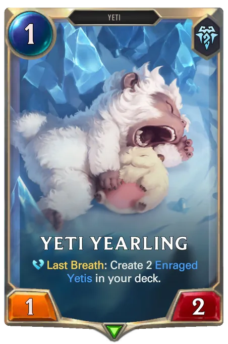 Yeti Yearling. Last Breath: Create 2 Enraged Yetis in your deck.