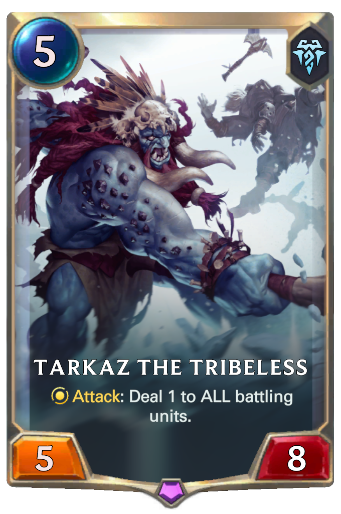 Tarkaz the Tribeless. Attack: Deal 1 to ALL battling units.