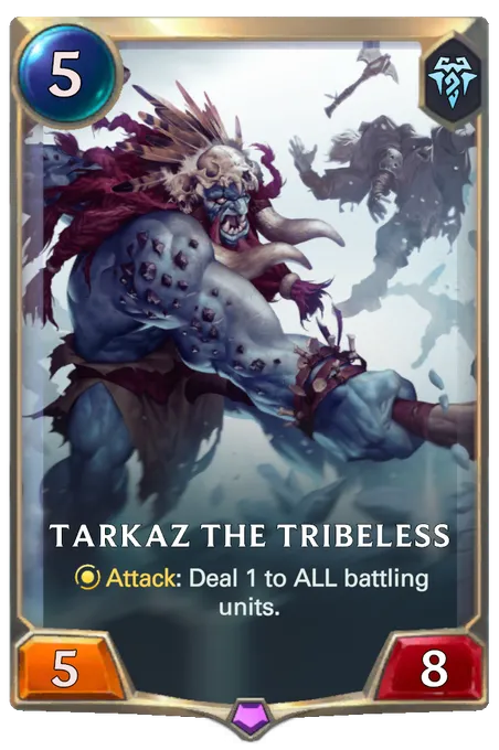 Tarkaz the Tribeless. Attack: Deal 1 to ALL battling units.