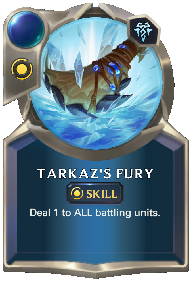 Tarkaz's Fury. Deal 1 to ALL battling units.