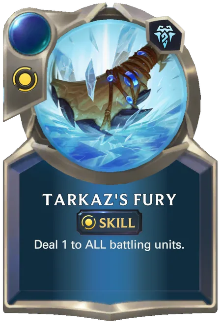 Tarkaz's Fury. Deal 1 to ALL battling units.