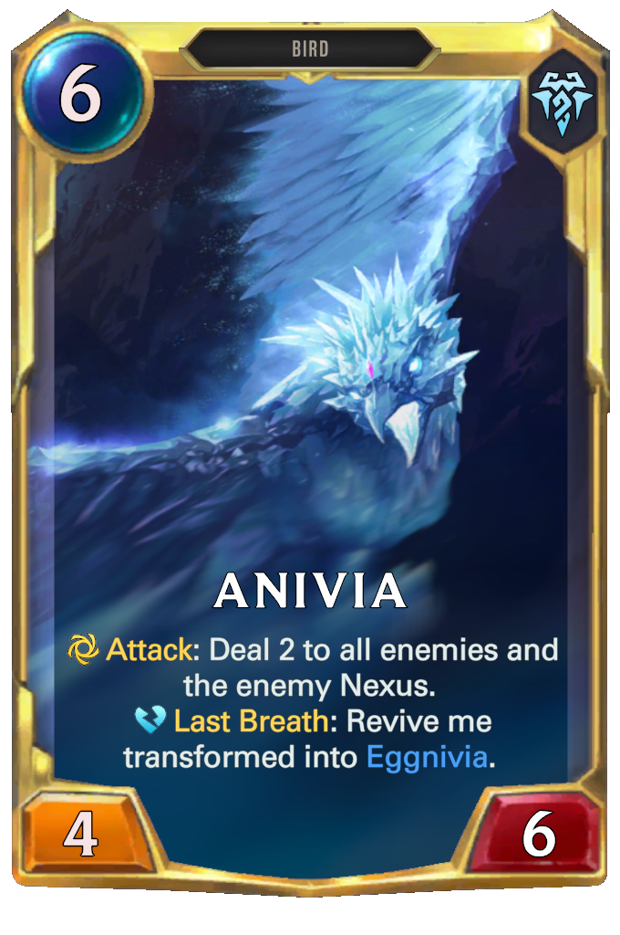 Anivia. Attack: Deal 2 to all enemies and the enemy Nexus. Last Breath: Revive me transformed into Eggnivia.
