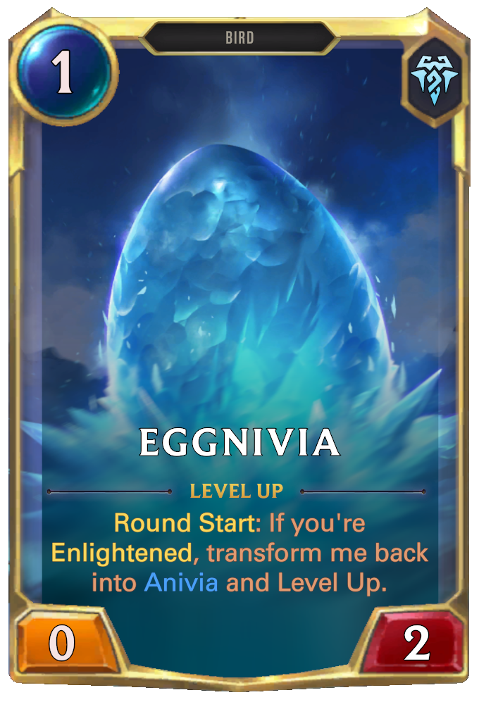 Eggnivia. Level up: Round Start: If you're Enlightened, transform me back into Anivia and Level Up.