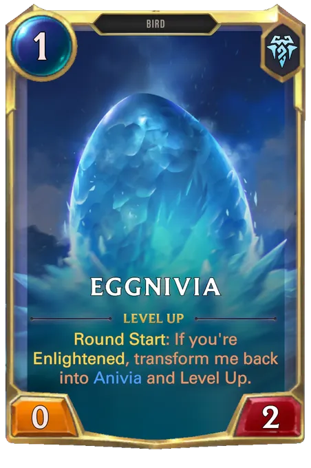 Eggnivia. Level up: Round Start: If you're Enlightened, transform me back into Anivia and Level Up.