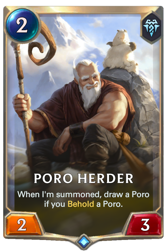 Poro Herder. When I'm summoned, draw a Poro if you Behold a Poro.