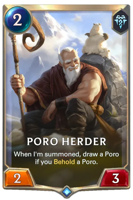 Poro Herder. When I'm summoned, draw a Poro if you Behold a Poro.