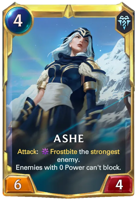 Ashe. Attack: Frostbite the strongest enemy. Enemies with 0 Power can't block.