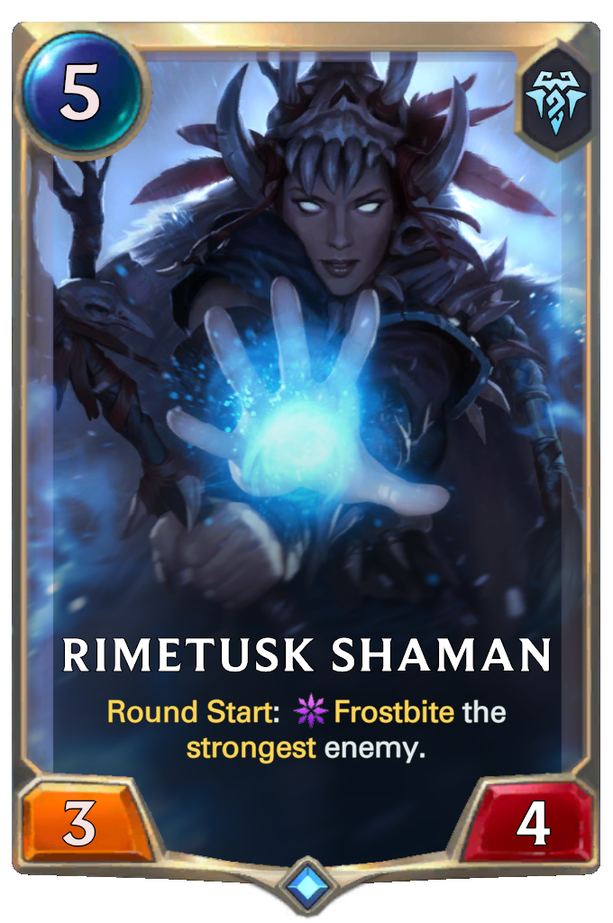 Rimetusk Shaman. Round Start: Frostbite the strongest enemy.