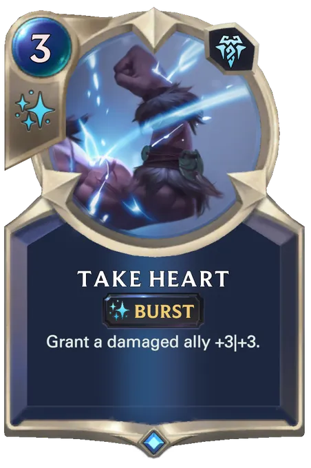 Take Heart. Grant a damaged ally +3|+3.