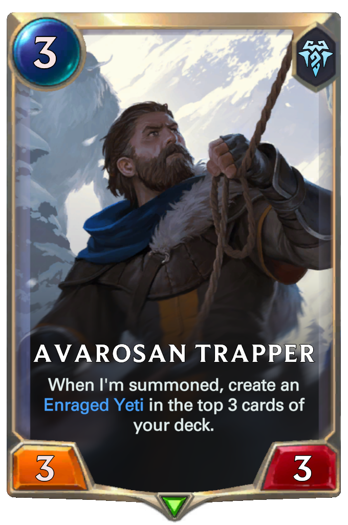Avarosan Trapper. When I'm summoned, create an Enraged Yeti in the top 3 cards of your deck.