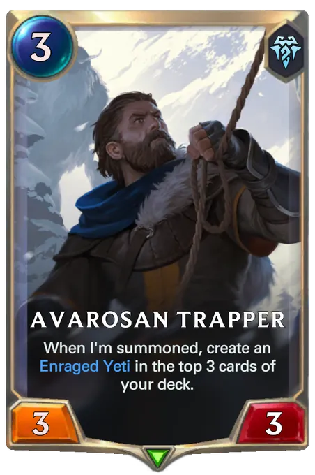 Avarosan Trapper. When I'm summoned, create an Enraged Yeti in the top 3 cards of your deck.