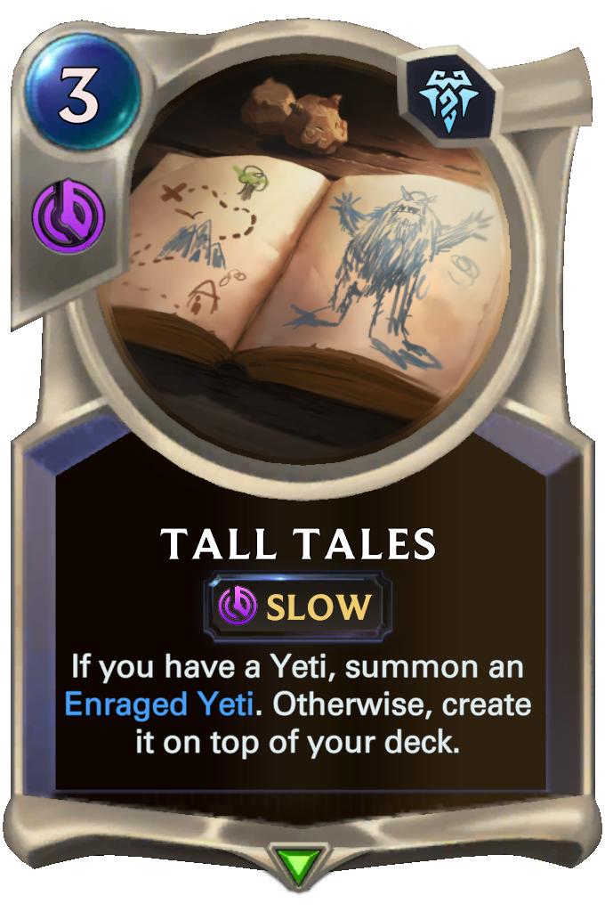 Tall Tales. If you have a Yeti, summon an Enraged Yeti. Otherwise, create it on top of your deck.