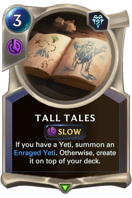 Tall Tales. If you have a Yeti, summon an Enraged Yeti. Otherwise, create it on top of your deck.