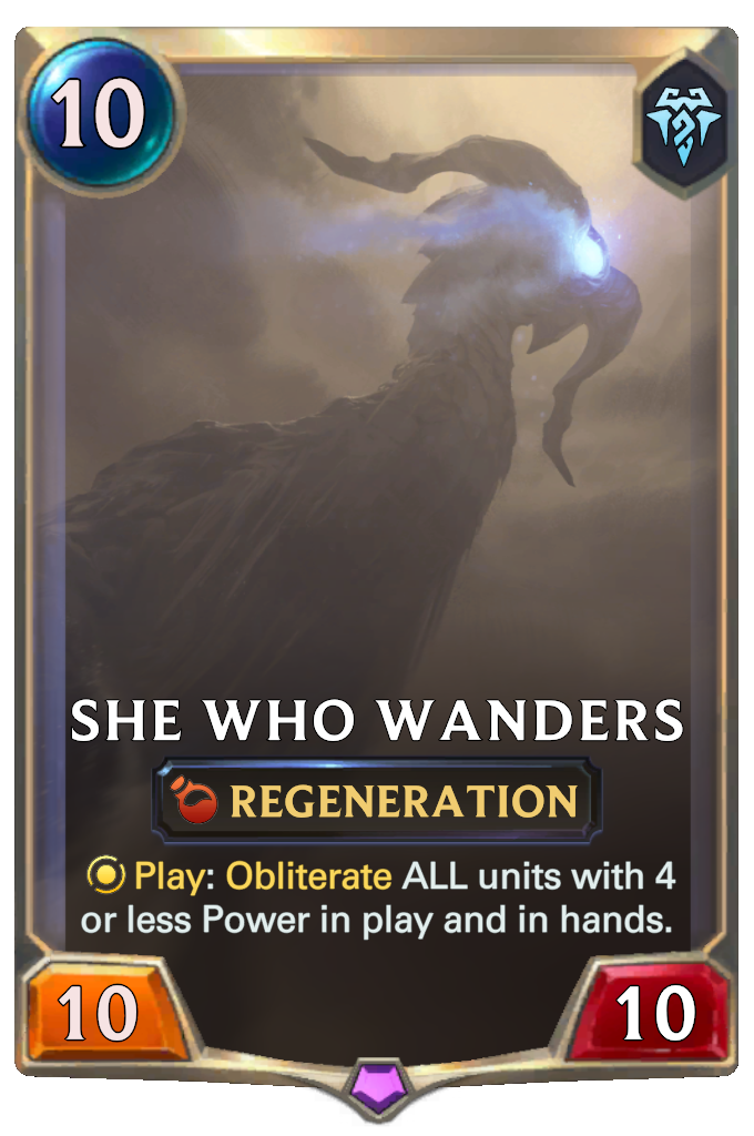 She Who Wanders. Play: Obliterate ALL units with 4 or less Power in play and in hands.