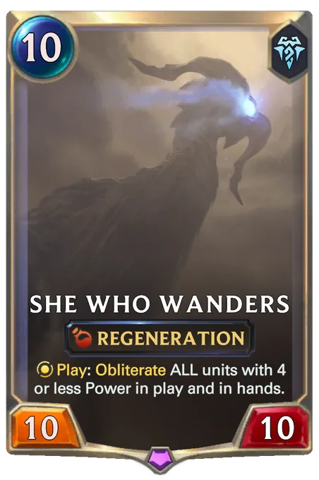 She Who Wanders. Play: Obliterate ALL units with 4 or less Power in play and in hands.