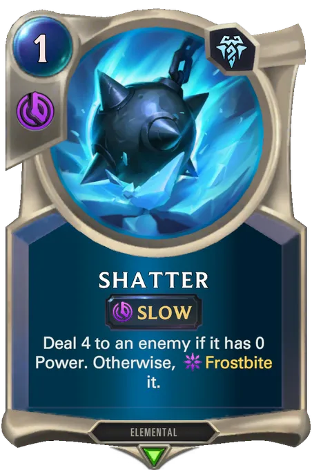 Shatter. Deal 4 to an enemy if it has 0 Power. Otherwise, Frostbite it.
