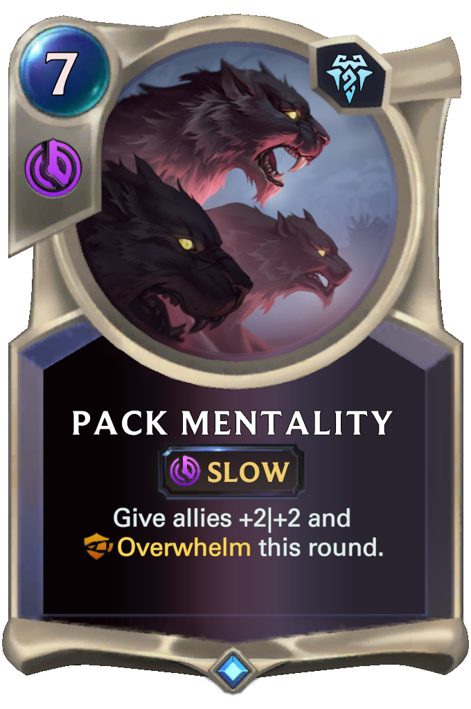 Pack Mentality. Give allies +2|+2 and Overwhelm this round.