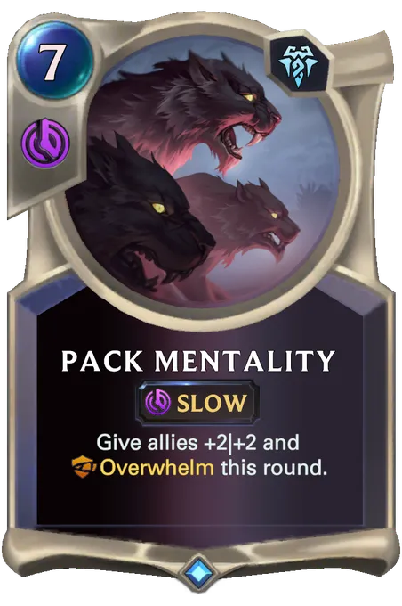 Pack Mentality. Give allies +2|+2 and Overwhelm this round.