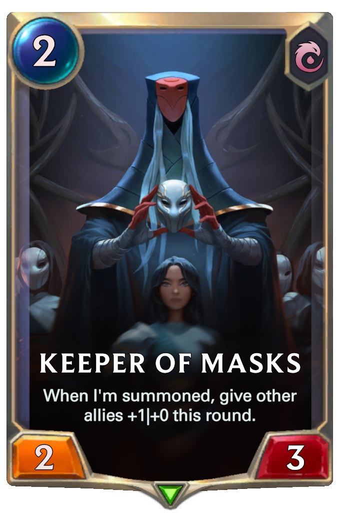 Keeper of Masks. When I'm summoned, give other allies +1|+0 this round.