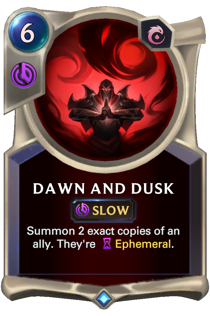 Dawn and Dusk. Summon 2 exact copies of an ally. They're Ephemeral.