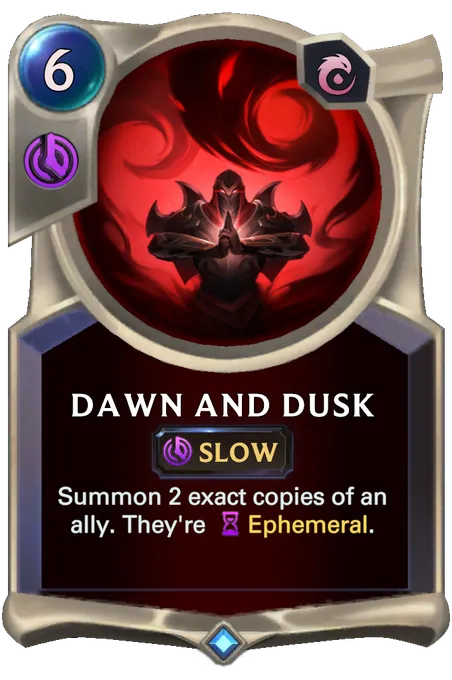 Dawn and Dusk. Summon 2 exact copies of an ally. They're Ephemeral.