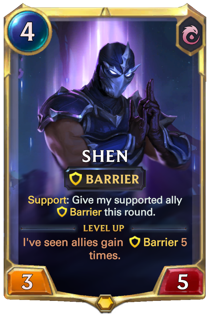 Shen. Support: Give my supported ally Barrier this round. Level up: I've seen allies gain Barrier 5 times.