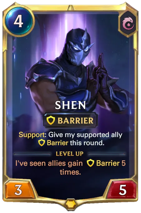 Shen. Support: Give my supported ally Barrier this round. Level up: I've seen allies gain Barrier 5 times.