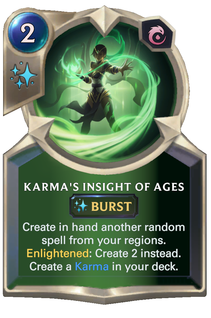 Karma's Insight of Ages. Create in hand another random spell from your regions. Enlightened: Create 2 instead. Create a Karma in your deck.