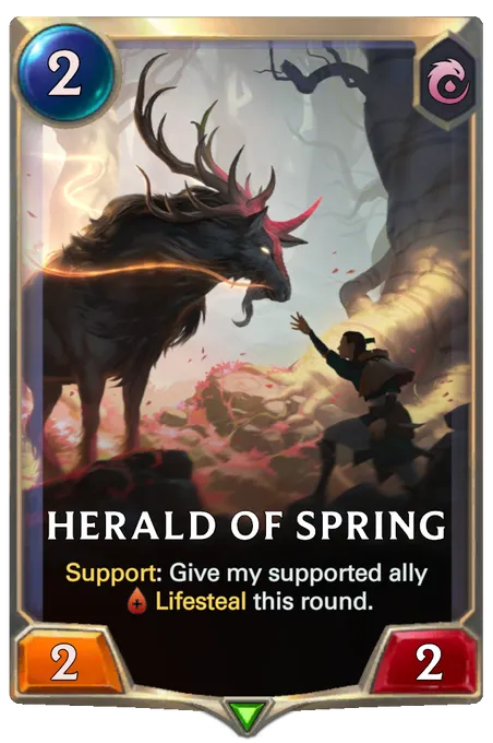 Herald of Spring. Support: Give my supported ally Lifesteal this round.