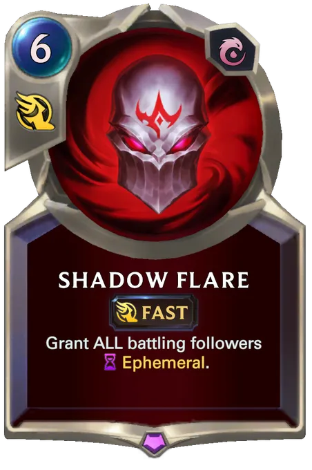 Shadow Flare. Grant ALL battling followers Ephemeral.